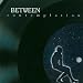 Contemplation von Between - alle Infos