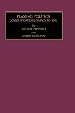 PLAYING POLITICS: SOVIET SPORT DIP (Russian and East European Studies)