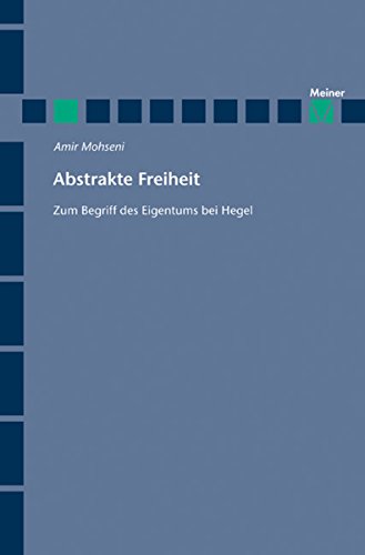 Abstrakte Freiheit: Zum Begriff des Eigentums bei Hegel (Hegel-Studien, Beihefte 62) (German Edition)
