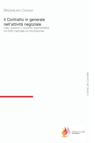 Il contratto in generale nell'attività negoziale. Casi, questioni e tecniche argomentative tra diritto nazionale ed internazionale (Il diritto dei contratti Vol. 1) (Italian Edition)