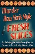 Murder New York Style - Fresh Slices, edited by Terrie Farley Moran Murder New York Style - Fresh Slices by Terrie Farley Moran