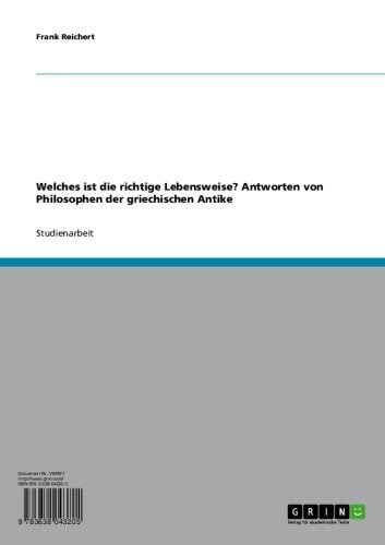 Welches ist die richtige Lebensweise?   Antworten von Philosophen der griechischen Antike (German Edition)
