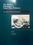 The Healing Dimensions of People-Plant Relations: Proceedings of a Research Symposium