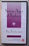 Seven Ages of Fashion the Victorians 1837-1901