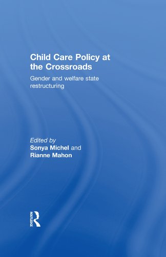 Child Care Policy at the Crossroads: Gender and Welfare State Restructuring