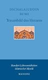 Traumbild des Herzens: Hundert Vierzeiler: Hundert Lebensweisheiten islamischer Mystik - Dschalaluddin Rumi