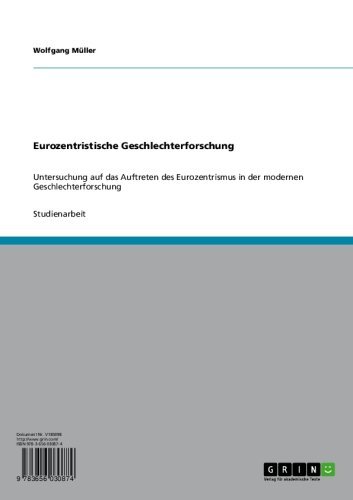Eurozentristische Geschlechterforschung: Untersuchung auf das Auftreten des Eurozentrismus in der modernen Geschlechterforschung (German Edition)
