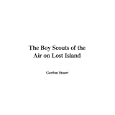 The Boy Scouts of the Air on Lost Island by  Gordon Stuart