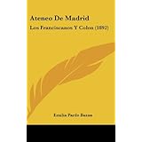 Ateneo De Madrid: Los Franciscanos Y Colon (1892) (Spanish Edition) by Emilia Pardo Bazan