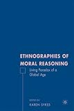 Ethnographies of Moral Reasoning: Living Paradoxes of a Global Age