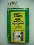 Phantastische Vergangenheit Die unbekannte Geschichte der Menschen - Robert Charroux