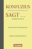 Produkt-Bild: Wirtschaftsgeschenkbuch: Konfuzius sagt...: Kommentierte asiatische Weisheiten ohne Kopierschutz