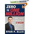 Zero to One Million: How I Built A Company to $1 Million in Sales . . . and How You Can, Too