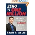 Zero to One Million: How I Built A Company to $1 Million in Sales . . . and How You Can, Too