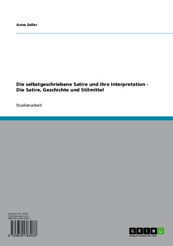 Die selbstgeschriebene Satire und ihre Interpretation - Die Satire, Geschichte und Stilmittel (German Edition)