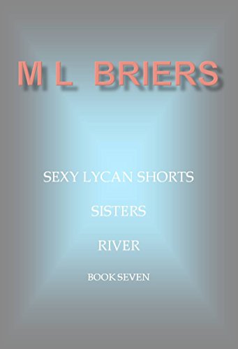 Sexy Lycan Shorts- Sisters- River (BBW)- Book Seven, by M L Briers