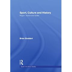 Sport, Culture and History: Region, nation and globe (Sport in Global Society)