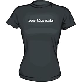 your blog sucks Women's Tee Shirt in 6 Colors Small thru XXL