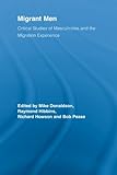 Migrant men : critical studies of masculinities and the migration experience