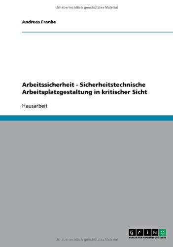Arbeitssicherheit - Sicherheitstechnische Arbeitsplatzgestaltung in kritischer Sicht