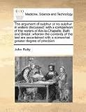 The argument of sulphur or no sulphur in waters discussed: with a comparison of the waters of Aix-la-Chapelle, Bath and Bristol: wherein the contents ... with a somewhat greater degree of precision