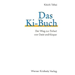 Das Ki-Buch: Der Weg zur Einheit von Geist und K�rper