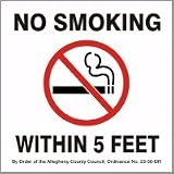 NO SMOKING WITHIN 5 FEET BY ORDER OF THE ALLEGHENY COUNTY COUNCIL ... Sign - 10