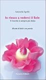 Io riesco a vederci il sole. Ricette di dolci con poesie (Cucina)