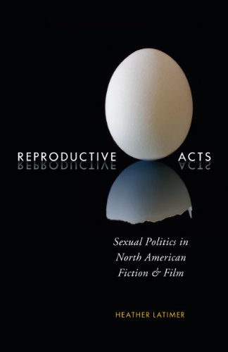 Reproductive Acts: Sexual Politics in North American Fiction and Film