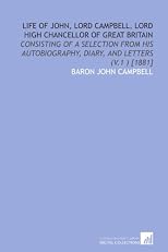 Life of John, Lord Campbell, Lord High Chancellor of Great Britain: consisting of a selection from his autobiography, diary, and letters (v.1 ) [1881]