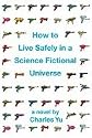 How to Live Safely in a Science Fictional Universe: A Novel [Deckle Edge] [Hardcover]