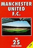 Manchester United F.C : the 25 year record : 1970-71 to 1994-95 seasons