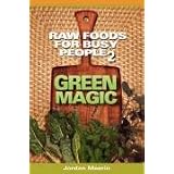 Raw Foods For Busy People 2: Green Magic