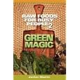 Raw Foods For Busy People 2: Green Magic