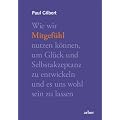 Mitgef�hl: Wie wir Mitgef�hl nutzen k�nnen, um Gl�ck und Selbstakzeptanz zu entwickeln und es uns wohl sein lassen