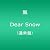 Dear Snow