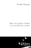 Une vie apr�s l'autre ou l'incarnation des possibles par Ventana