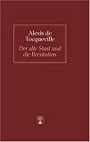 Der alte Staat und die Revolution - Alexis de Tocqueville