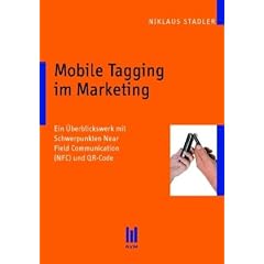 Mobile Tagging im Marketing: Ein �berblickswerk mit Schwerpunkten Near Field Communication (NFC) und QR-Code