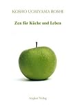 Zen f&uuml;r K&uuml;che und Leben - Kosho Uchiyama Roshi