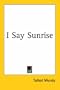 I Say Sunrise