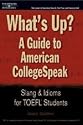 What's Up?GuideTo American Coll Speak 1e (What's Up?: A Guide to American Collegespeak: Slang & Idioms for TOEFL Students)