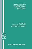 Intelligent Scheduling Systems (Operations Research/Computer Science Interfaces Series)