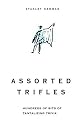 Assorted Trifles: Thousands of Tantalizing Trivia Tidbits