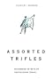 Assorted Trifles: Thousands of Tantalizing Trivia Tidbits