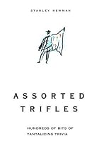 Assorted Trifles: Thousands of Tantalizing Trivia Tidbits