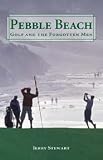 PEBBLE BEACH: GOLF AND THE FORGOTTEN MAN - Book