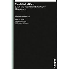 Moralit�t des B�sen: Ethik und nationalsozialistische Verbrechen (Jahrbuch zur Geschichte und Wirkung des Holocaust)