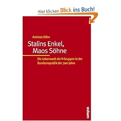 Stalins Enkel, Maos S�hne: Die Lebenswelt der K-Gruppen in der Bundesrepublik der 70er Jahre