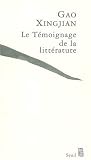 Le t&eacute;moignage de la litt&eacute;rature - Xingjian Gao